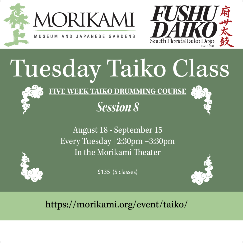 TUESDAY TAIKO CLASS • August 18 – September 15 • Morikami Museum and Japanese Gardens